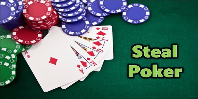 Steal Poker Là Gì? Các Chiến Thuật Steal Poker Trong Các Giải Đấu