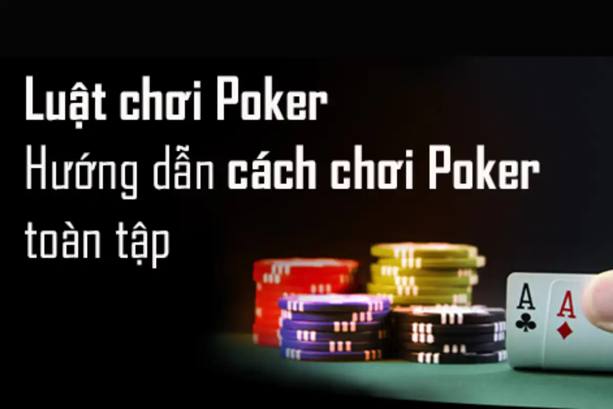 Tóm tắt đầy đủ các quy tắc Poker cho người mới bắt đầu